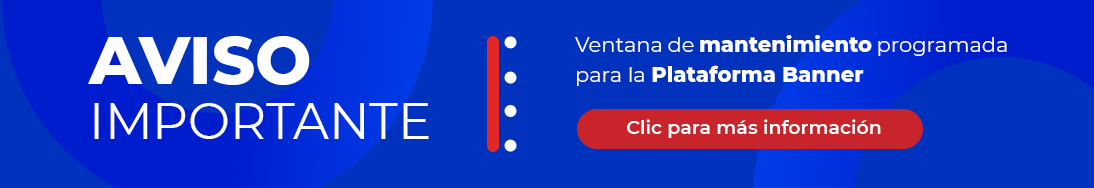 AVISO IMPORTANTE: ventana de mantenimiento programada para la Platafroma Banner desde el jueves 15 al domingo 18 de enero de 2026 inclusive.